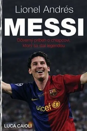 Lionel Andrés Messi - Důvěrný příběh kluka, který se stal legendou Top Prodej