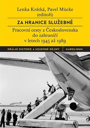 Víkendová Akce Za hranice služebně: Pracovní cesty z Československa do zahraničí v letech 1945 až 1989