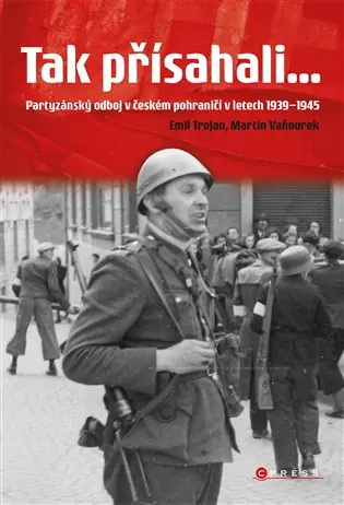 Tak přísahali...: Partyzánský odboj v českém pohraničí 1939–1945 Speciální Cena