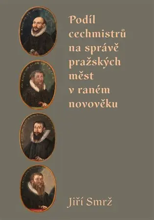 Podíl cechmistrů na správě pražských měst v raném novověku Vysoce Kvalitní