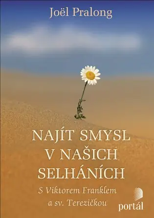 Nakupujte Hned Najít smysl v našich selháních: S Viktorem Franklem a sv. Terezičkou