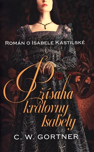 Pouze Dnes Přísaha královny Isabely: Román o Isabele Kastilské
