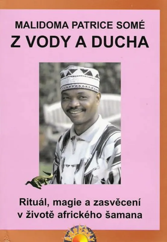 Z vody a ducha - Rituál, magie a zasvěcení v životě afrického šamana Novinka