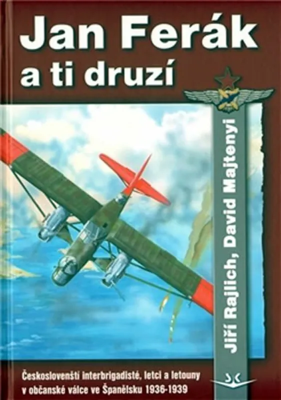 Levný Jan Ferák a ti druzí - Českoslovenští interbrigadisté, letci a letouny v občanské válce ve Španělsku 1936-1939
