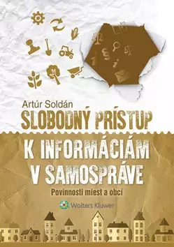 Slobodný prístup k informáciám v samospráve : povinnosti miest a obcí Přímo Od Výrobce