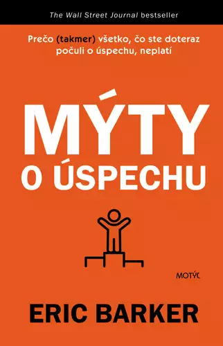Oblíbený Mýty o úspechu : prečo (takmer) všetko, čo ste doteraz počuli o úspechu, neplatí