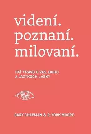 videní. poznaní. milovaní : päť právd o vás, Bohu a jazykoch lásky Výhodná Nabídka