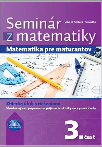 Super Cena Seminár z matematiky : matematika pre maturantov : zbierka úloh s riešeniami - 3. časť
