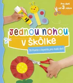 Jednou nohou v škôlke : strihanie a lepenie pre malé deti Must-Have