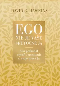 Originální Ego nie je vaše skutočné ja : ako prekonať myseľ a uvedomiť si svoje pravé Ja
