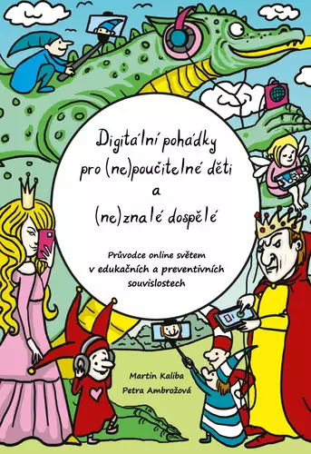 Must-Have Digitální pohádky pro (ne)poučitelné děti a (ne)znalé dospělé : průvodce online světem v edukačních a preventivních souvislostech
