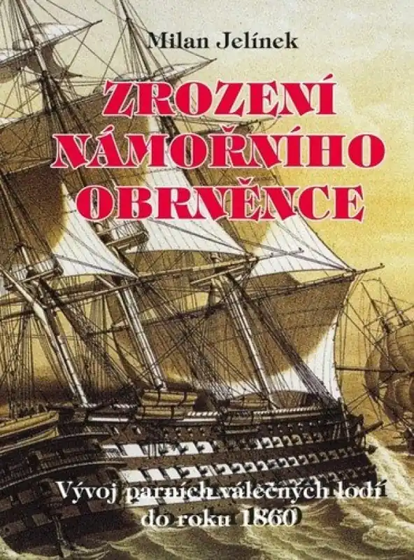 Nová Kolekce Zrození námořního obrněnce : vývoj parních válečných lodí do roku 1860