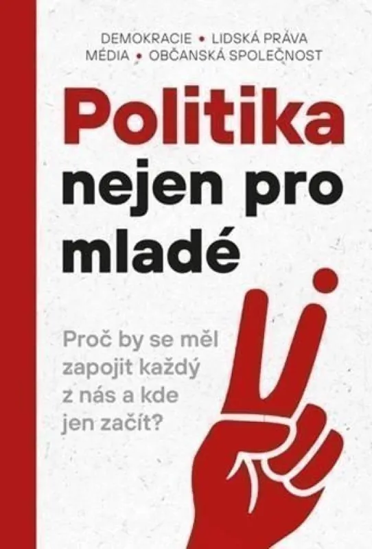 Politika nejen pro mladé : proč by se měl zapojit každý z nás a kde jen začít? Koupit Online