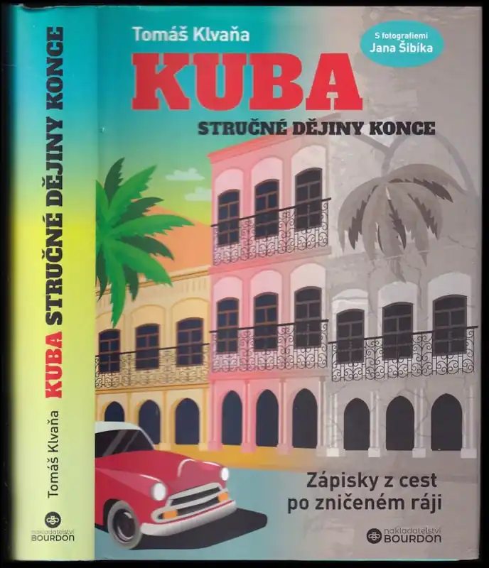 Kuba : stručné dějiny konce : zápisky z cest po zničeném ráji Časově Omezené