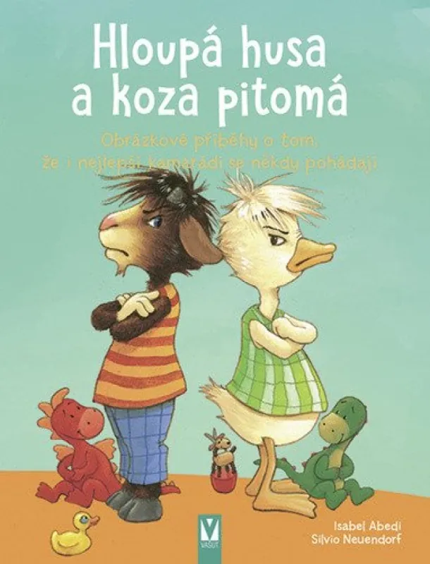 Hloupá husa a koza pitomá : obrázkové příběhy o tom, že i nejlepší kamarádi se někdy pohádají Odeslání Ihned