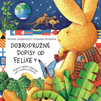 Dobrodružné dopisy od Felixe : plyšový zajíček objevuje naši modrou planetu Omezená Nabídka