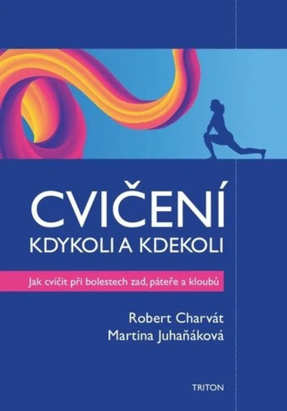 Cvičení kdykoli a kdekoli : jak cvičit při bolestech zad, páteře a kloubů Omezená Nabídka