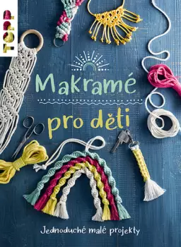 Makramé pro děti : jednoduché projekty, které snadno zvládnou i malé ruce Oblíbený