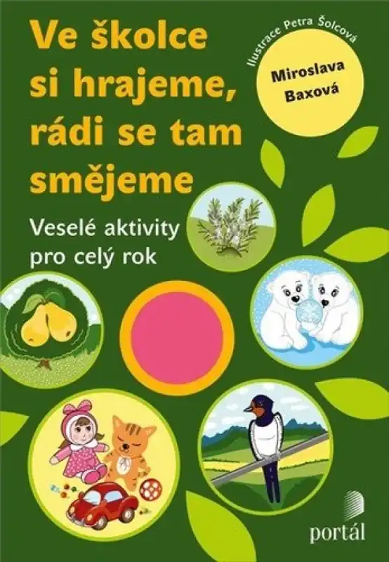 Ve školce si hrajeme, rádi se tam smějeme : veselé aktivity pro celý rok Rychlé Dodání