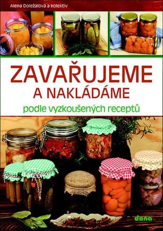 Cenová Bomba Zavařujeme a nakládáme : podle vyzkoušených receptů