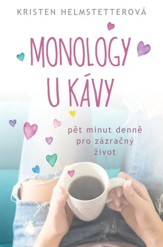 Vysoce Kvalitní Monology u kávy : pět minut denně pro zázračný život