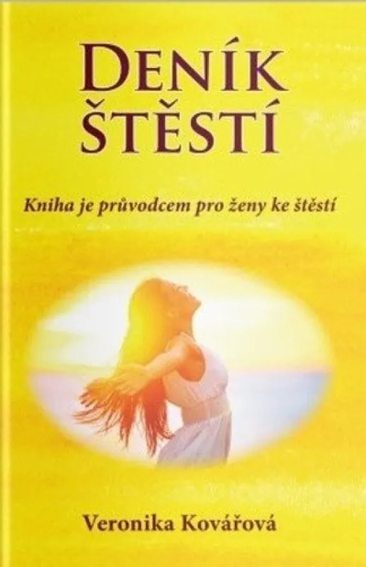 Deník štěstí : kniha je průvodcem pro ženy ke štěstí Nová Kolekce