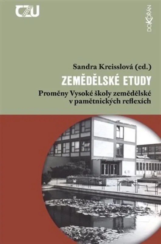 Časově Omezené Zemědělské etudy : proměny Vysoké školy zemědělské v pamětnických reflexích
