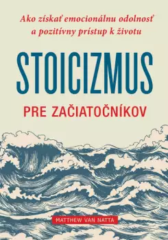 Sleva Stoicizmus pre začiatočníkov : ako získať emocionálnu odolnosť a pozitívny prístup k životu