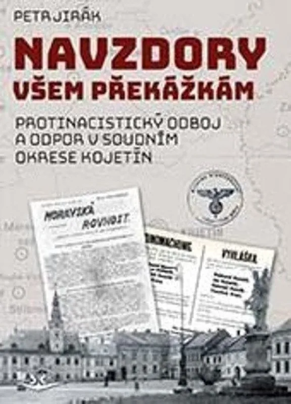 Navzdory všem překážkám : protinacistický odboj a odpor v soudním okrese Kojetín Oblíbený