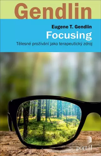 Focusing : tělesné prožívání jako terapeutický zdroj Omezená Nabídka